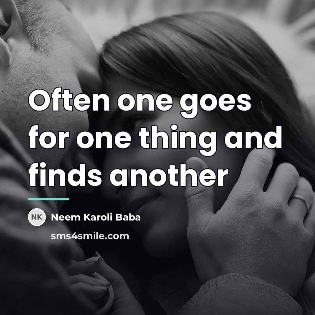“Often one goes for one thing and finds another…” quote by Neem Karoli Baba