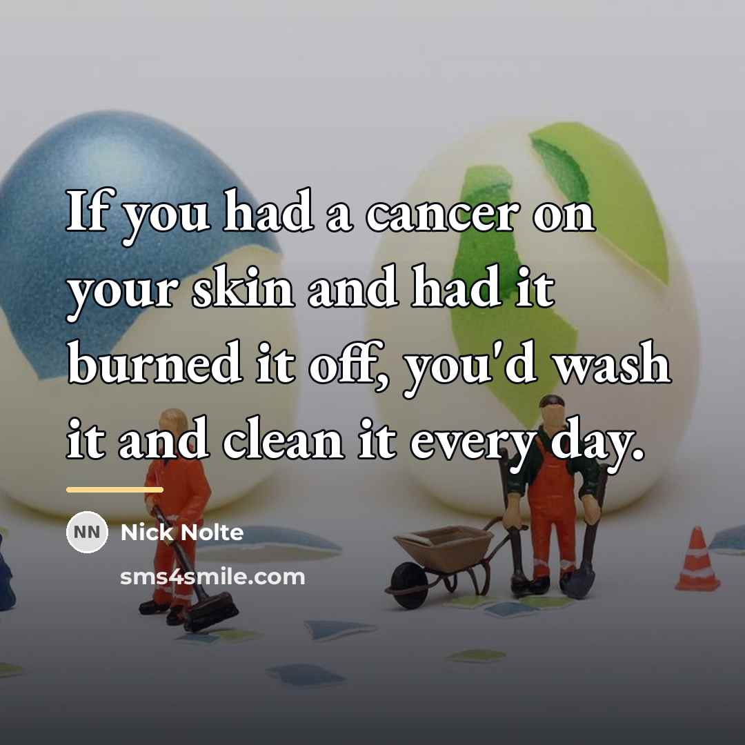 “If you had a cancer on your skin and had…” quote by Nick Nolte