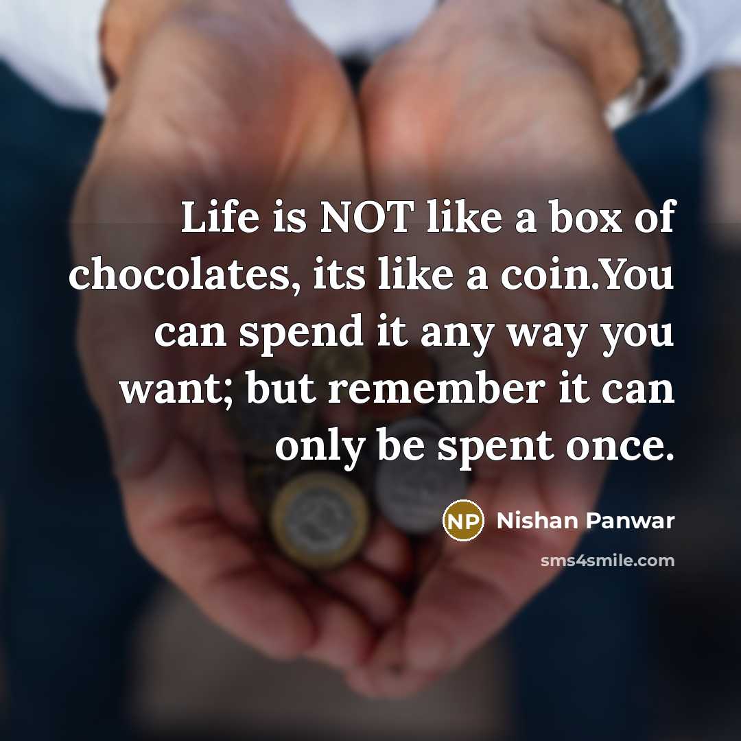 “Life is NOT like a box of chocolates, its like…” quote by Nishan Panwar