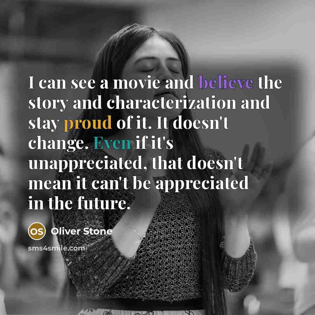 “I can see a movie and believe the story and…” quote by Oliver Stone