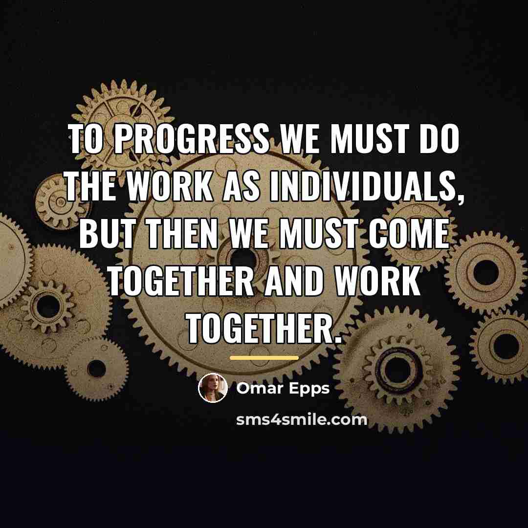 “To progress we must do the work as individuals, but…” quote by Omar Epps