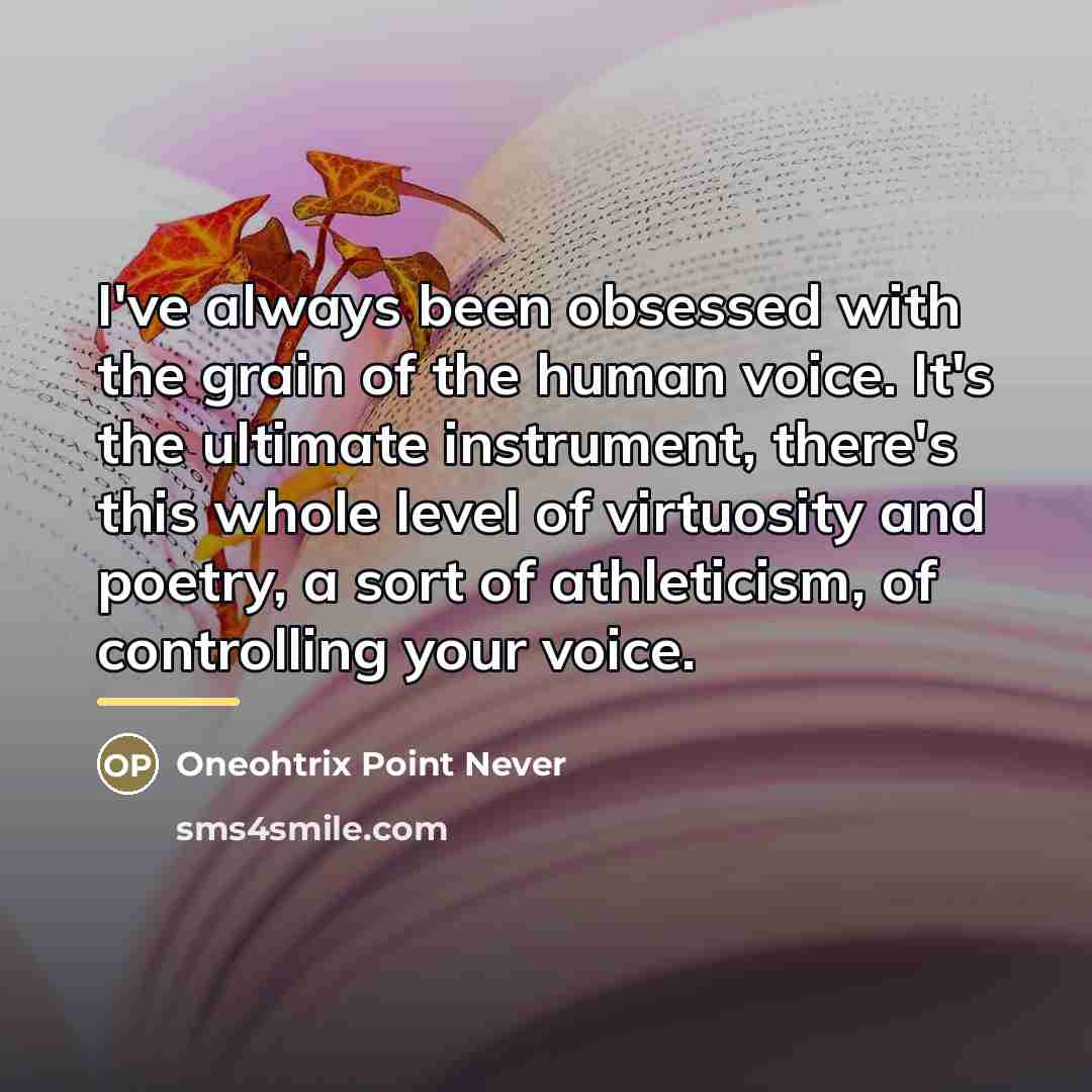 “I've always been obsessed with the grain of the human…” quote by Oneohtrix Point Never