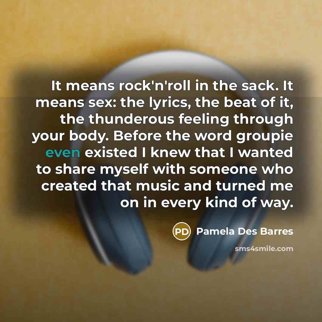 “It means rock'n'roll in the sack. It means sex: the…” quote by Pamela Des Barres