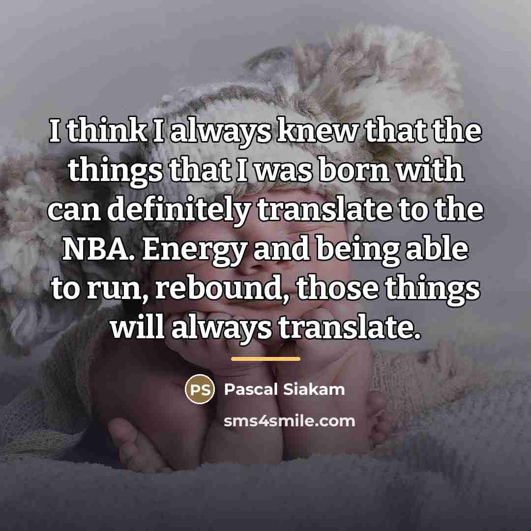 “I think I always knew that the things that I…” quote by Pascal Siakam