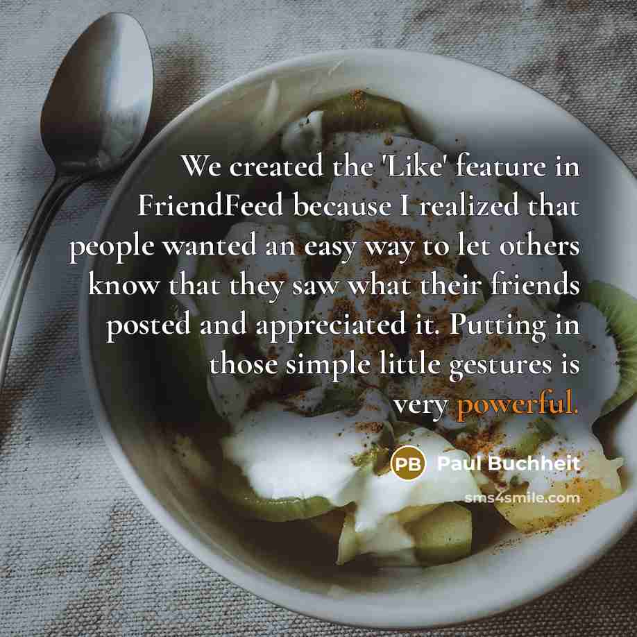 “We created the 'Like' feature in FriendFeed because I realized…” quote by Paul Buchheit