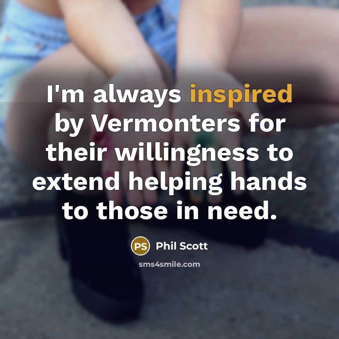 “I'm always inspired by Vermonters for their willingness to extend…” quote by Phil Scott