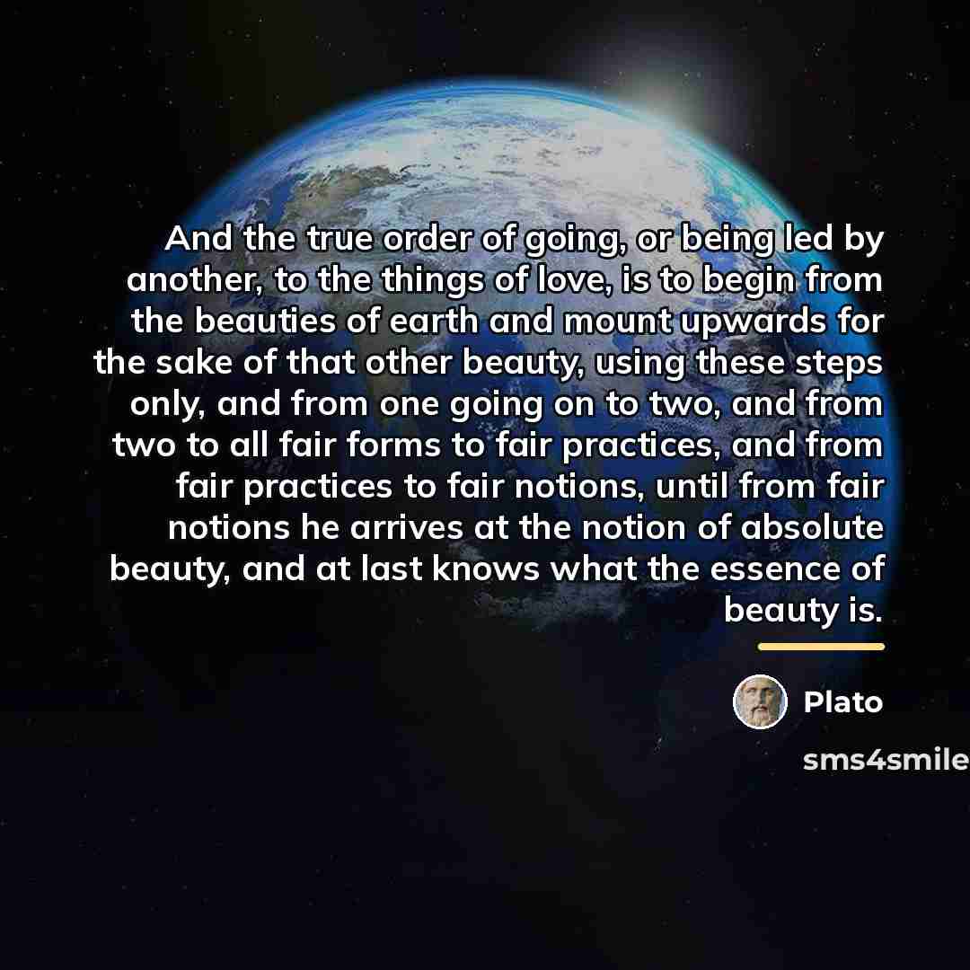 “And the true order of going, or being led by…” quote by Plato