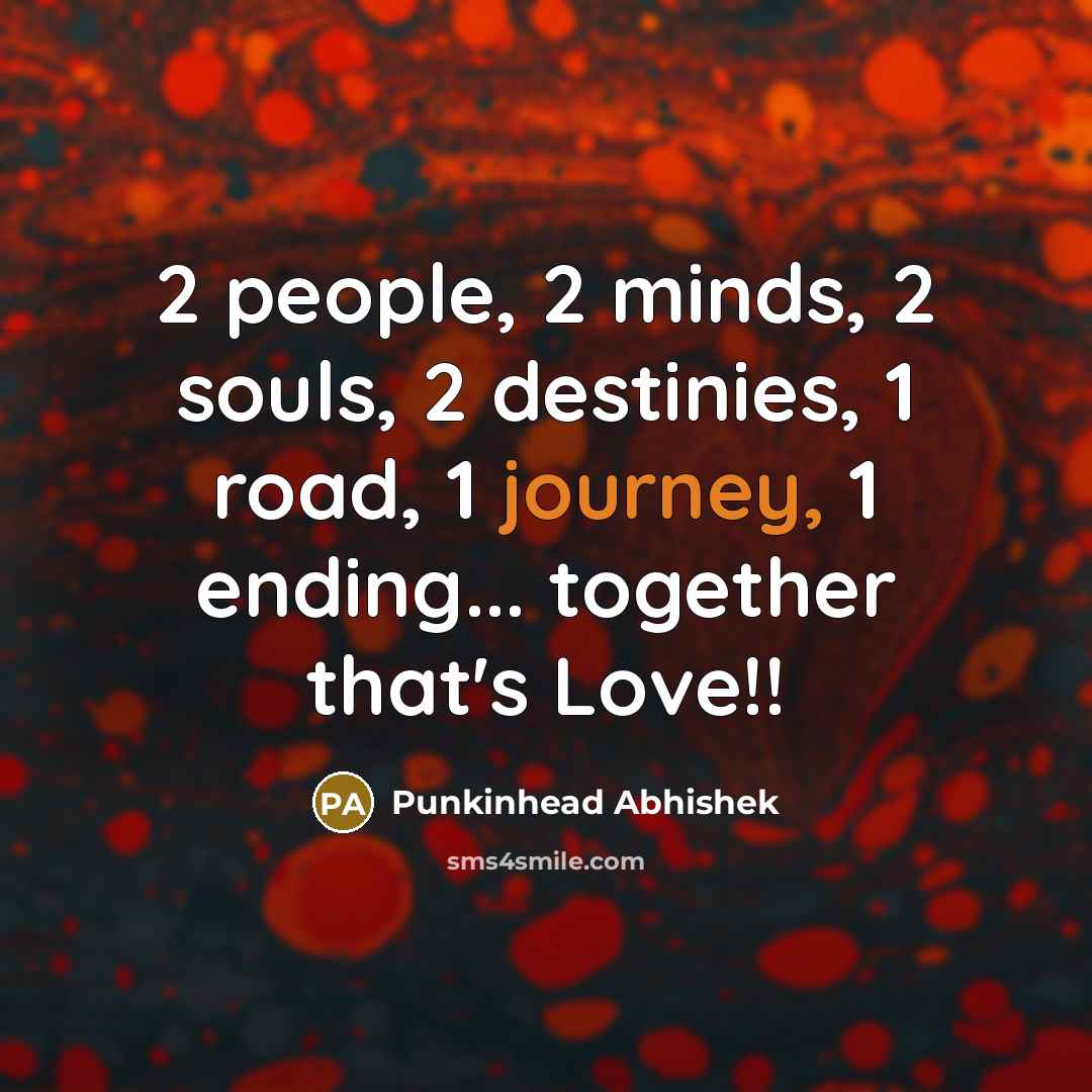 “2 people, 2 minds, 2 souls, 2 destinies, 1 road,…” quote by Punkinhead Abhishek