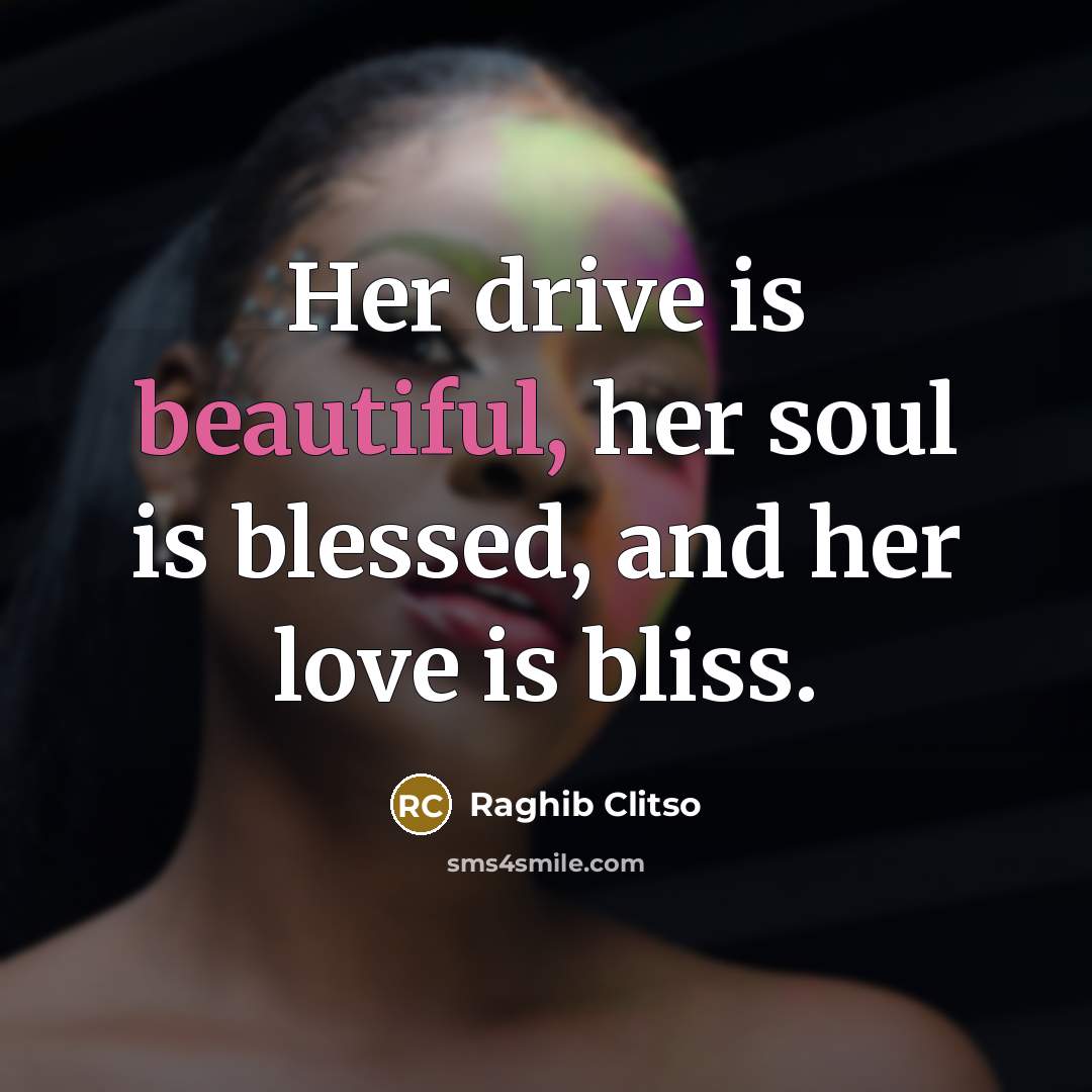 “Her drive is beautiful, her soul is blessed, and her…” quote by Raghib Clitso
