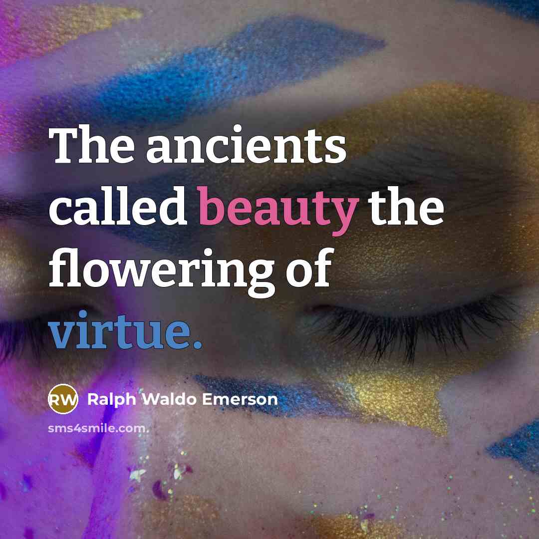 “The ancients called beauty the flowering of virtue.…” quote by Ralph Waldo Emerson