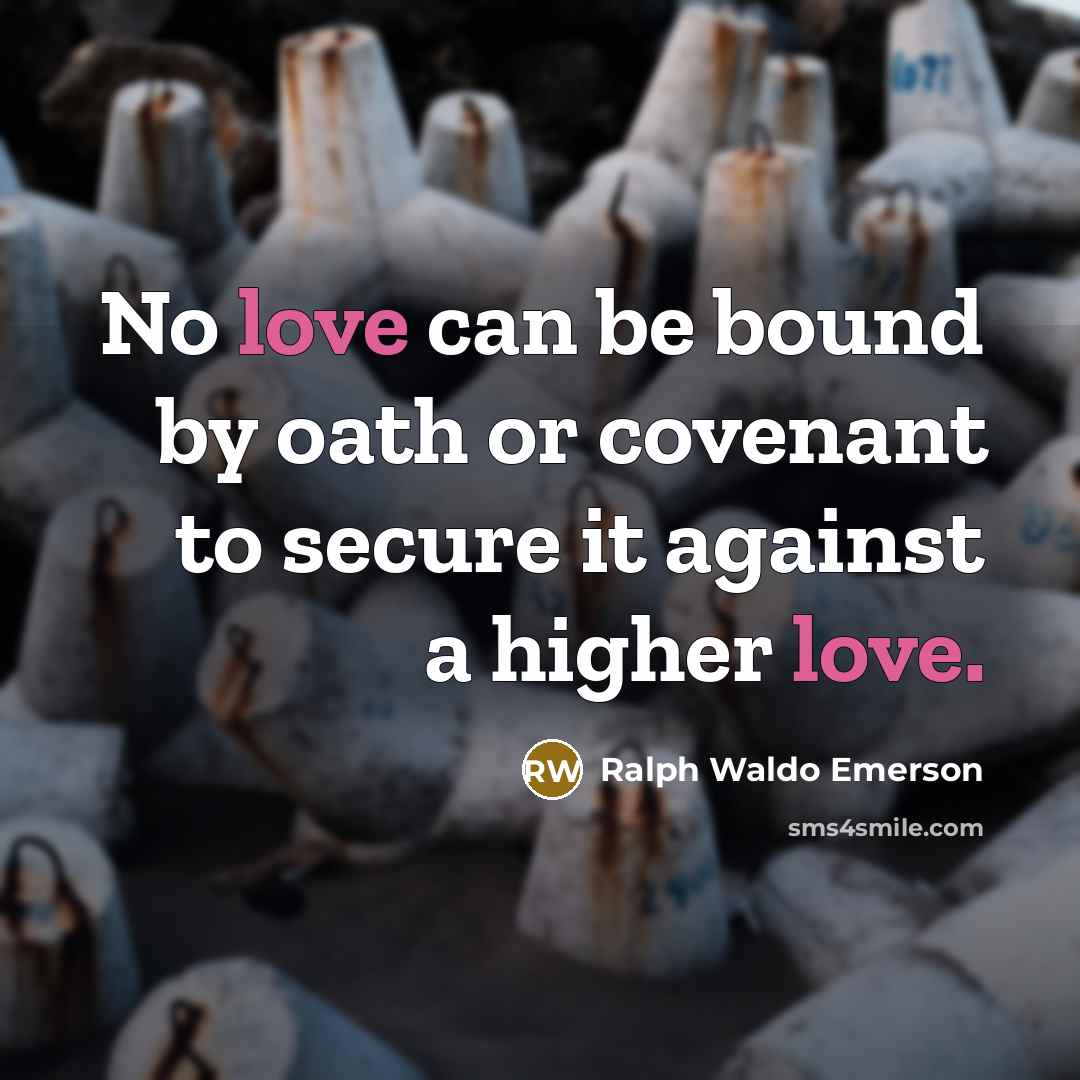 “No love can be bound by oath or covenant to…” quote by Ralph Waldo Emerson