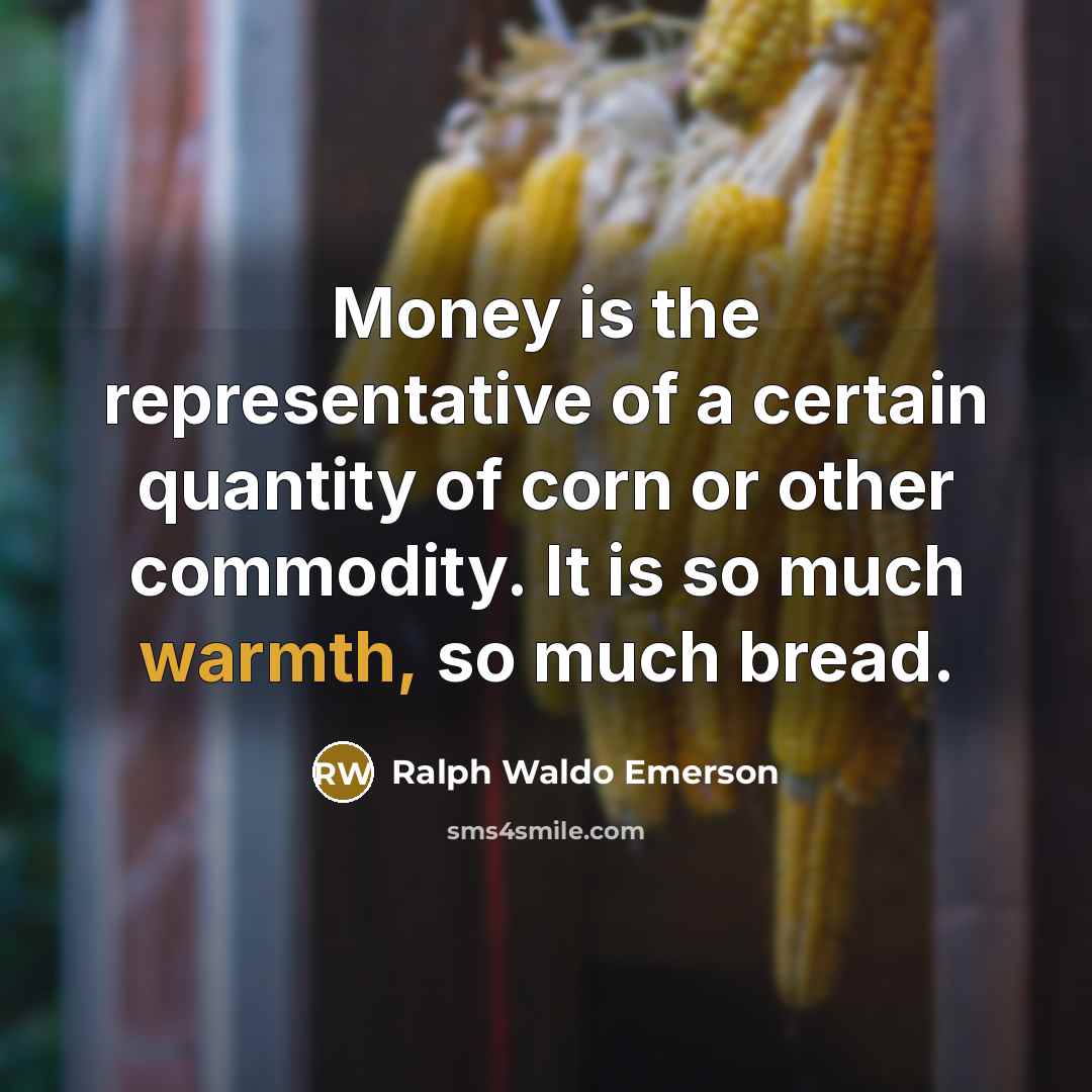 “Money is the representative of a certain quantity of corn…” quote by Ralph Waldo Emerson
