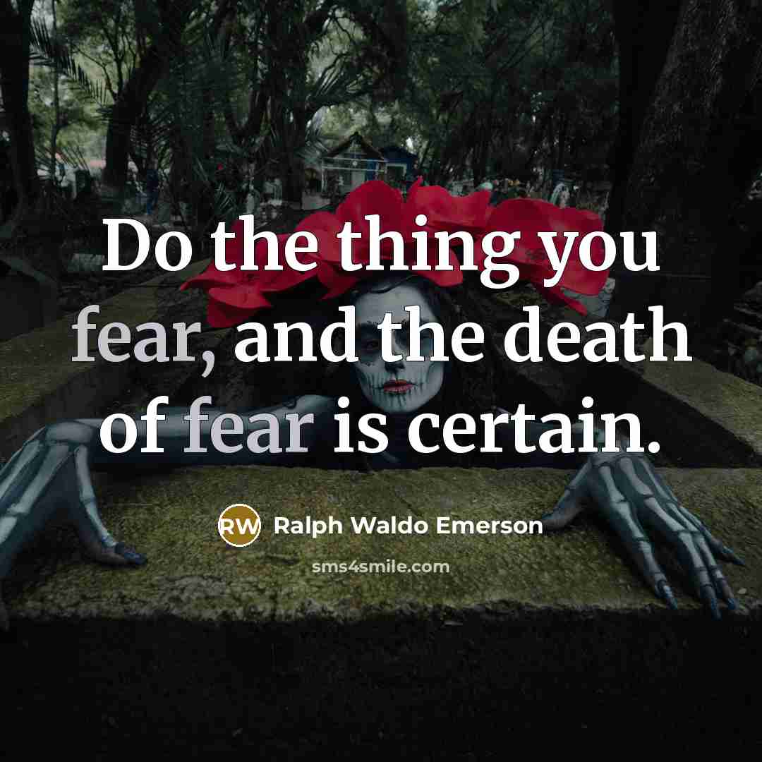 “Do the thing you fear, and the death of fear…” quote by Ralph Waldo Emerson