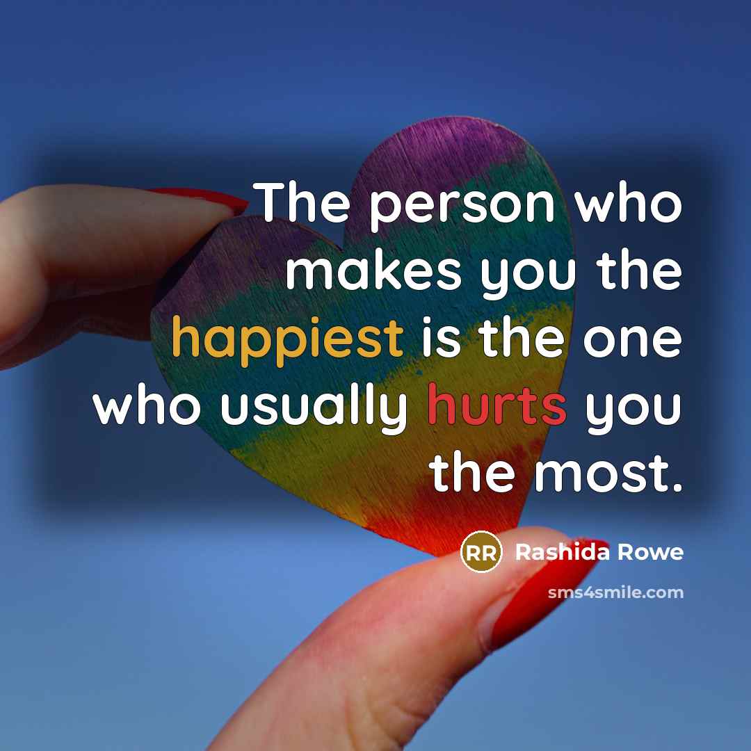 “The person who makes you the happiest is the one…” quote by Rashida Rowe