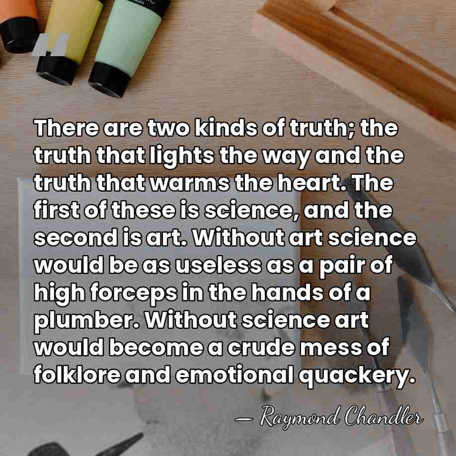 There are two kinds of truth; the truth that lights the way&hellip; - Raymond Chandler