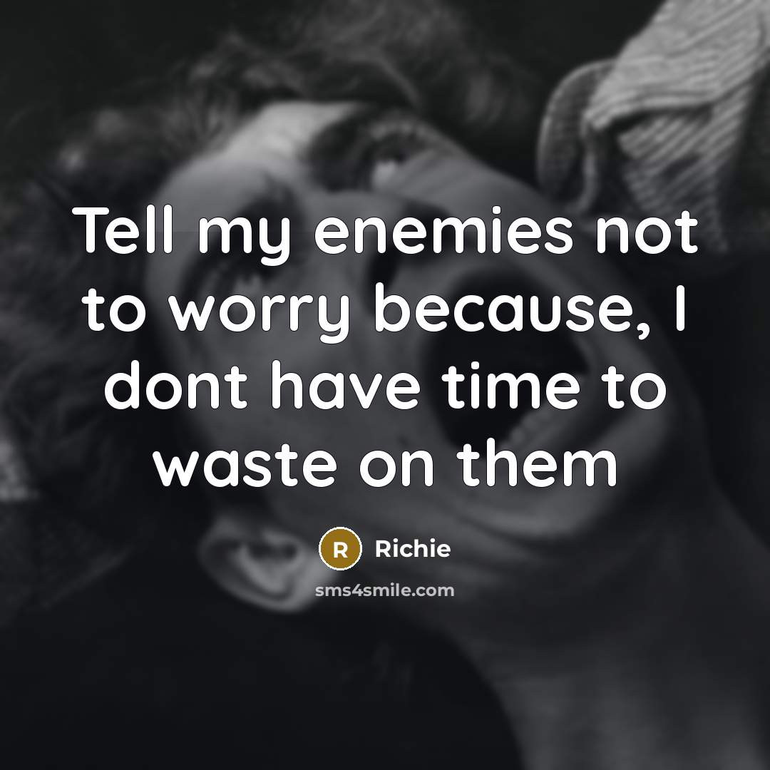 “Tell my enemies not to worry because, I dont have…” quote by Richie