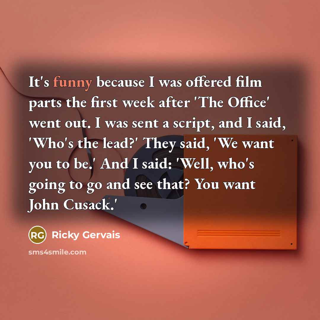 “It's funny because I was offered film parts the first…” quote by Ricky Gervais
