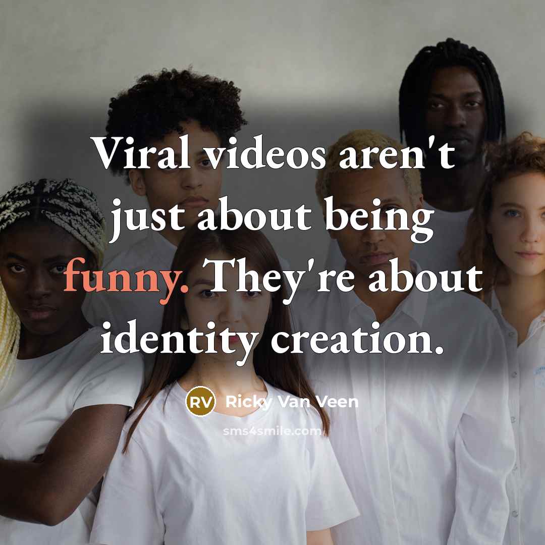 “Viral videos aren't just about being funny. They're about identity…” quote by Ricky Van Veen