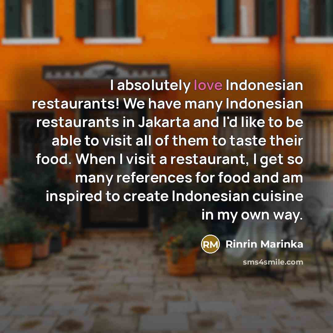 “I absolutely love Indonesian restaurants! We have many Indonesian restaurants…” quote by Rinrin Marinka