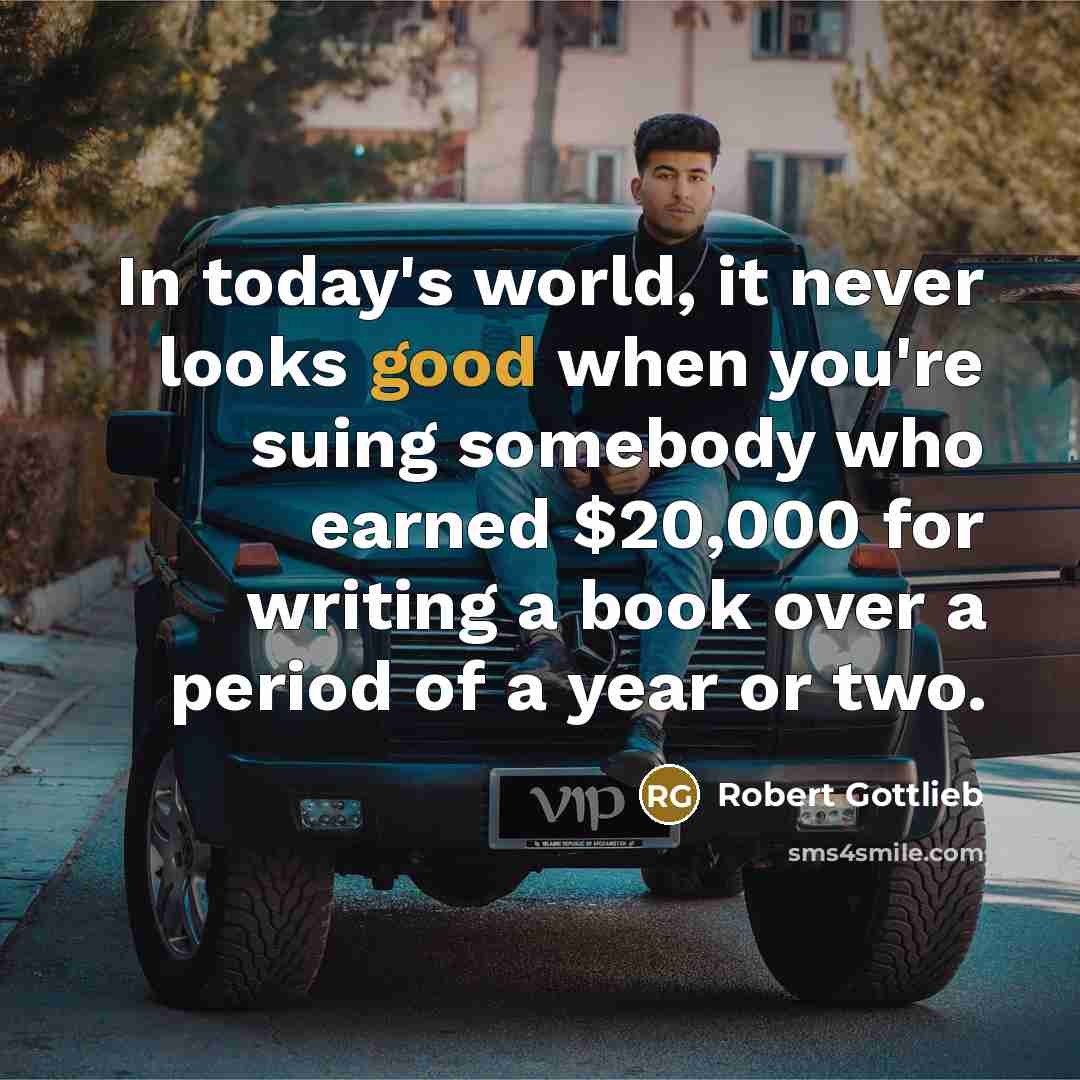 “In today's world, it never looks good when you're suing…” quote by Robert Gottlieb
