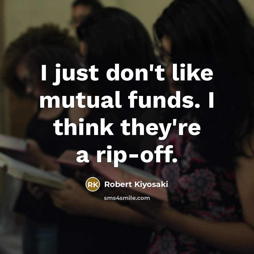 “I just don't like mutual funds. I think they're a…” quote by Robert Kiyosaki