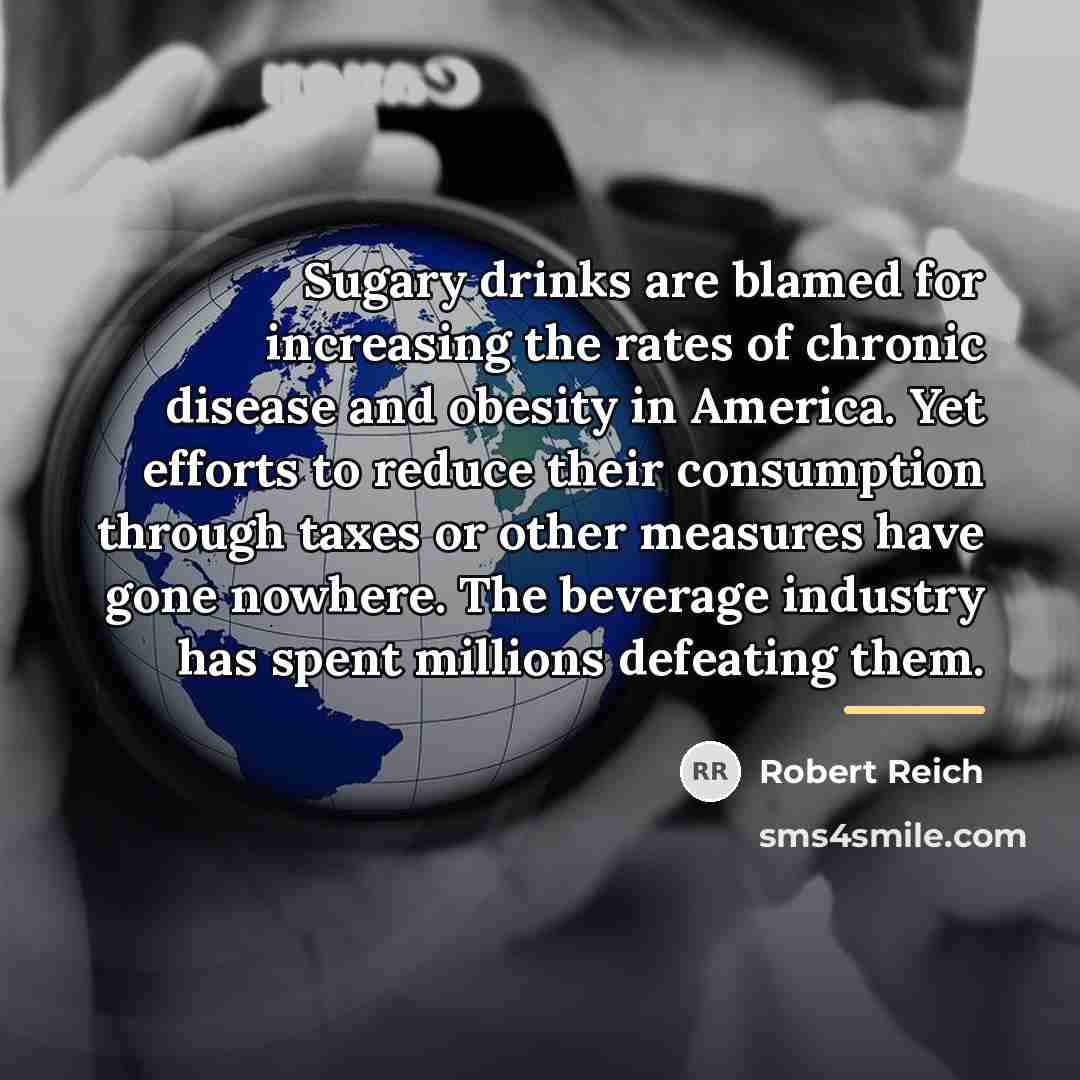 “Sugary drinks are blamed for increasing the rates of chronic…” quote by Robert Reich