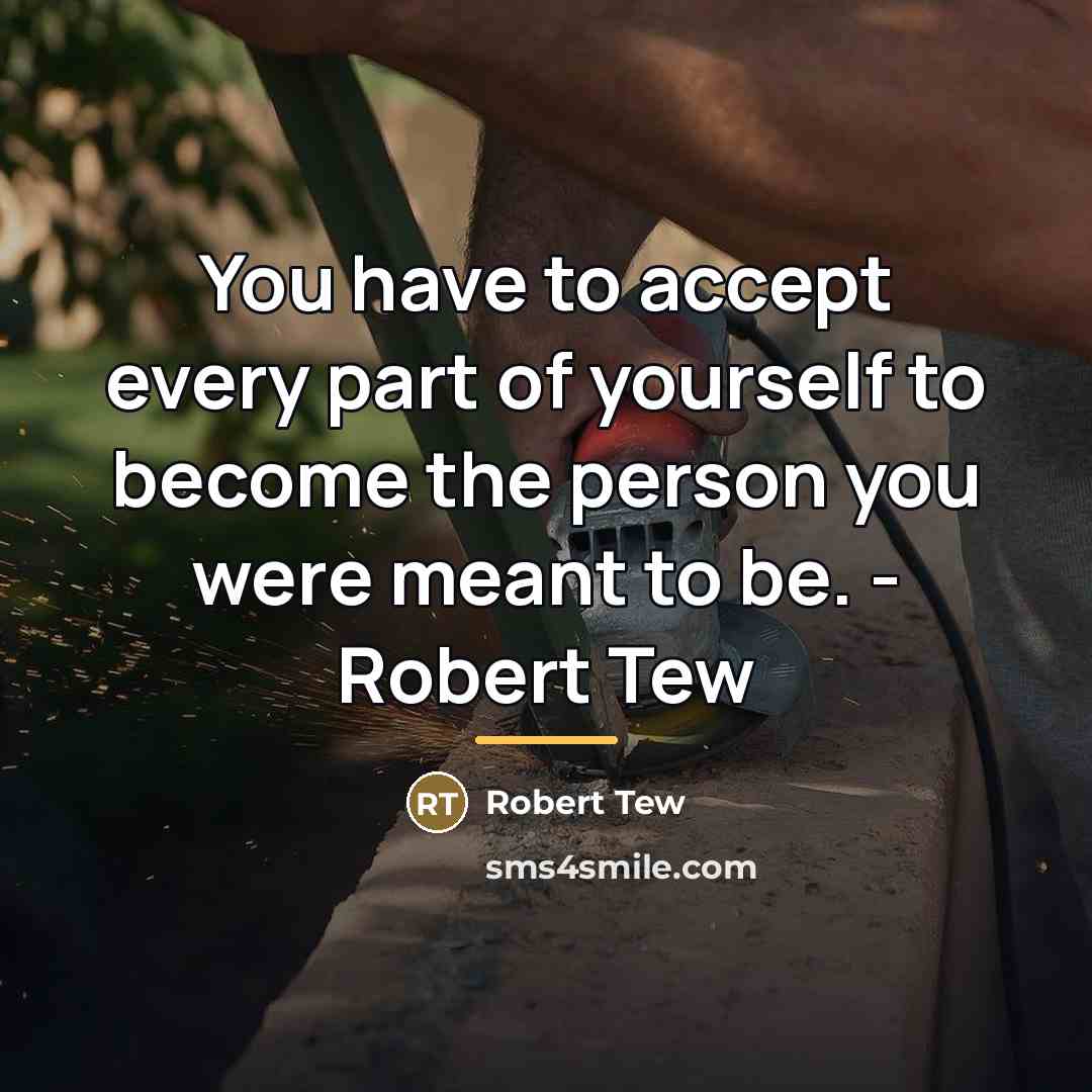 “You have to accept every part of yourself to become…” quote by Robert Tew