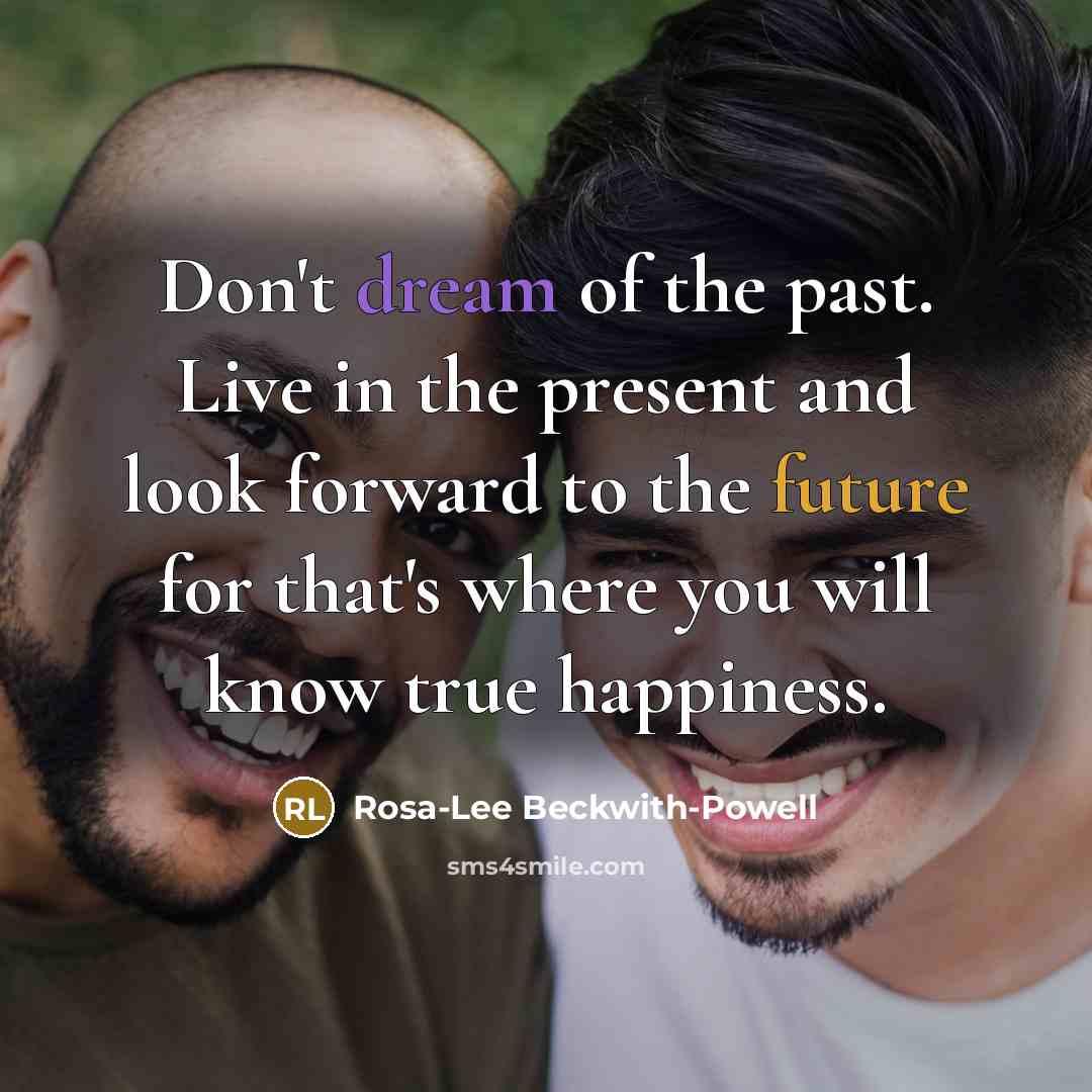 “Don't dream of the past. Live in the present and…” quote by Rosa-Lee Beckwith-Powell