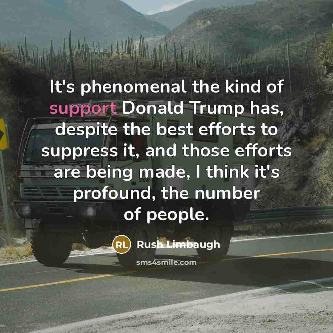 “It's phenomenal the kind of support Donald Trump has, despite…” quote by Rush Limbaugh