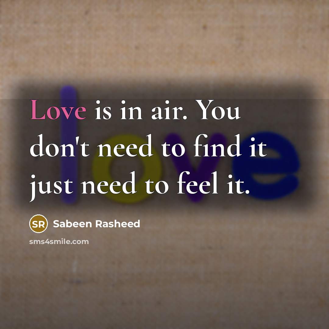 “Love is in air. You don't need to find it…” quote by Sabeen Rasheed