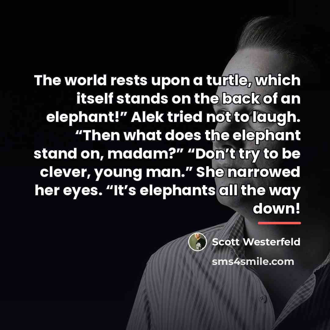 “The world rests upon a turtle, which itself stands on…” quote by Scott Westerfeld