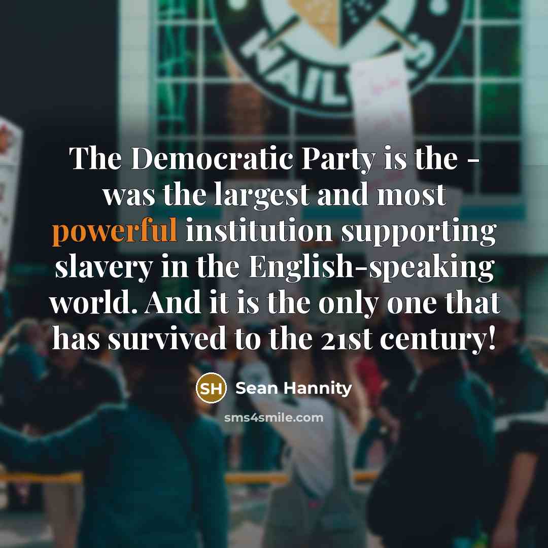 “The Democratic Party is the - was the largest and…” quote by Sean Hannity
