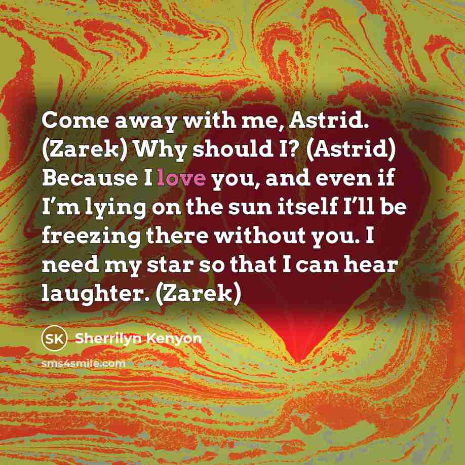 “Come away with me, Astrid. (Zarek) Why should I? (Astrid)…” quote by Sherrilyn Kenyon