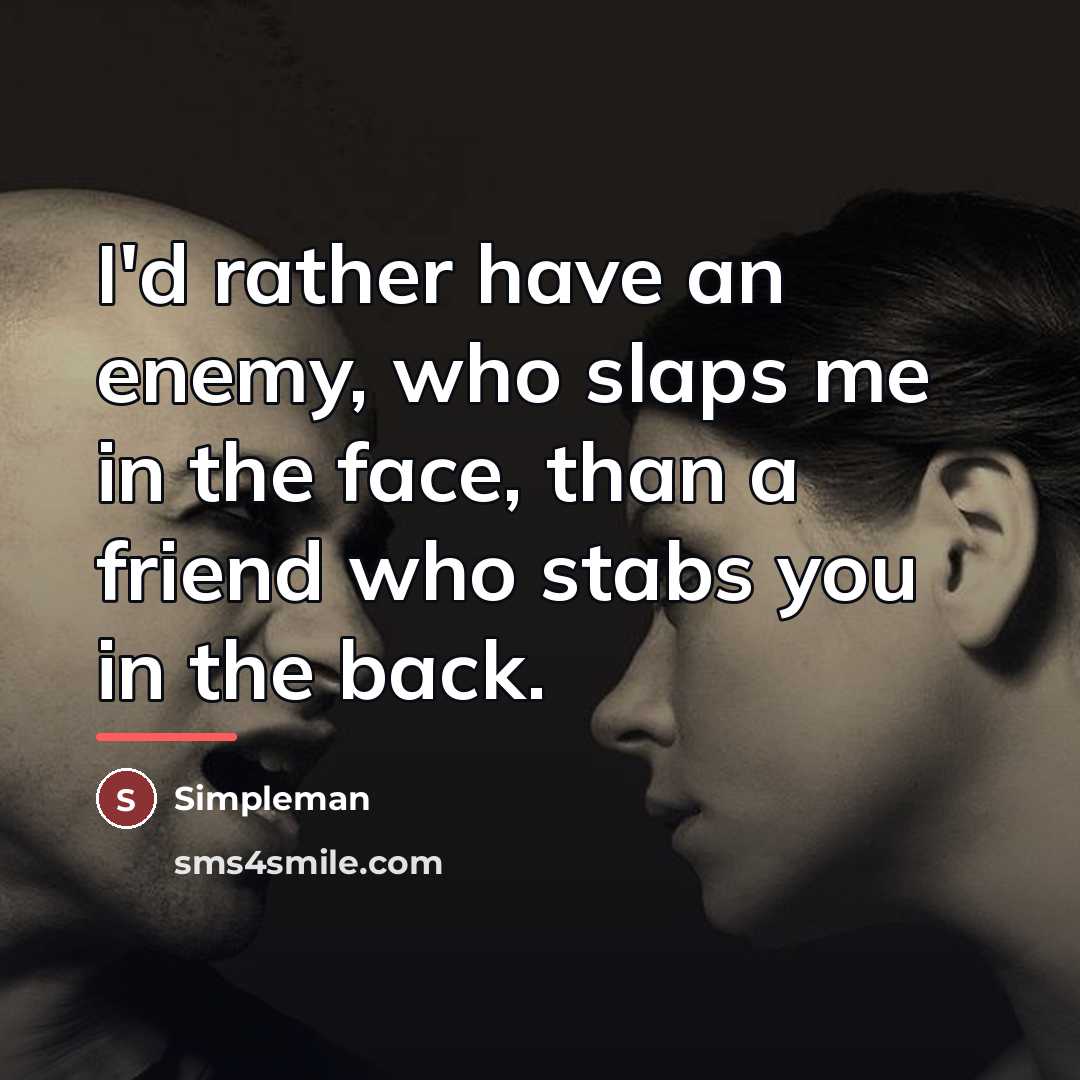 “I'd rather have an enemy, who slaps me in the…” quote by Simpleman