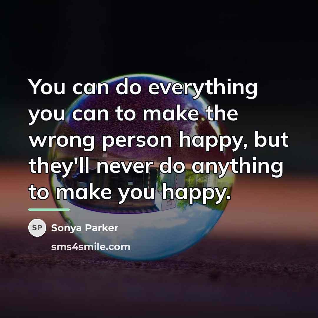 “You can do everything you can to make the wrong…” quote by SONYA PARKER