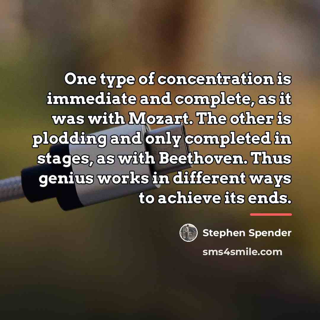 “One type of concentration is immediate and complete, as it…” quote by Stephen Spender