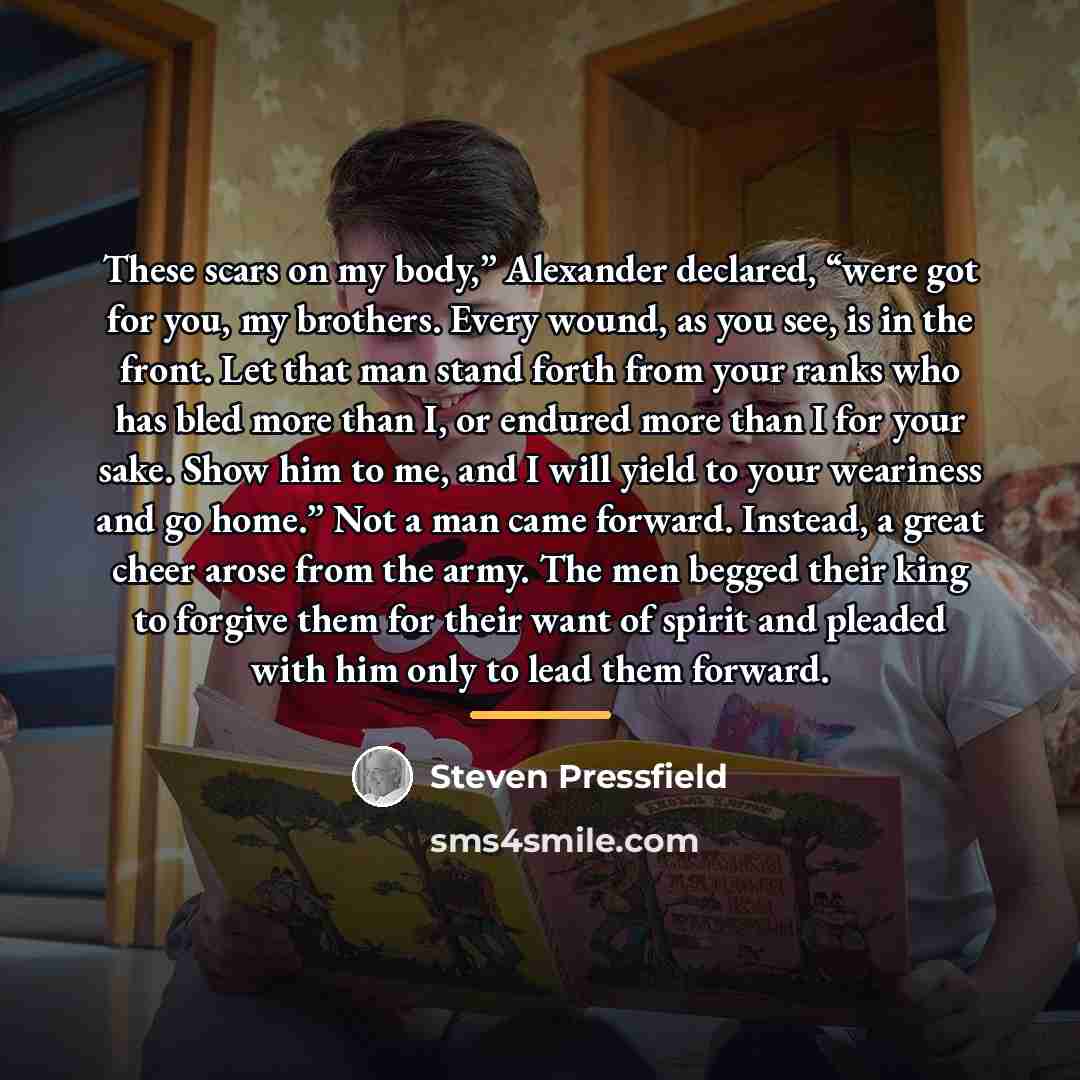 “These scars on my body,” Alexander declared, “were got for…” quote by Steven Pressfield