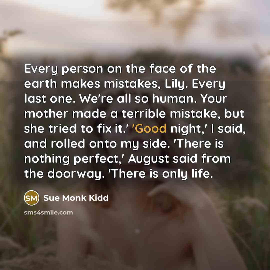 “Every person on the face of the earth makes mistakes,…” quote by Sue Monk Kidd