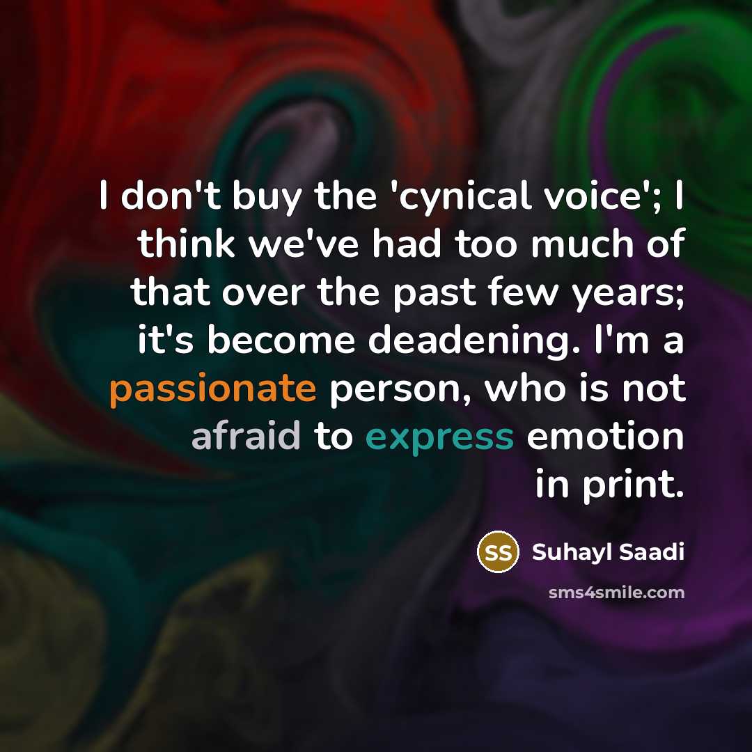 “I don't buy the 'cynical voice'; I think we've had…” quote by Suhayl Saadi