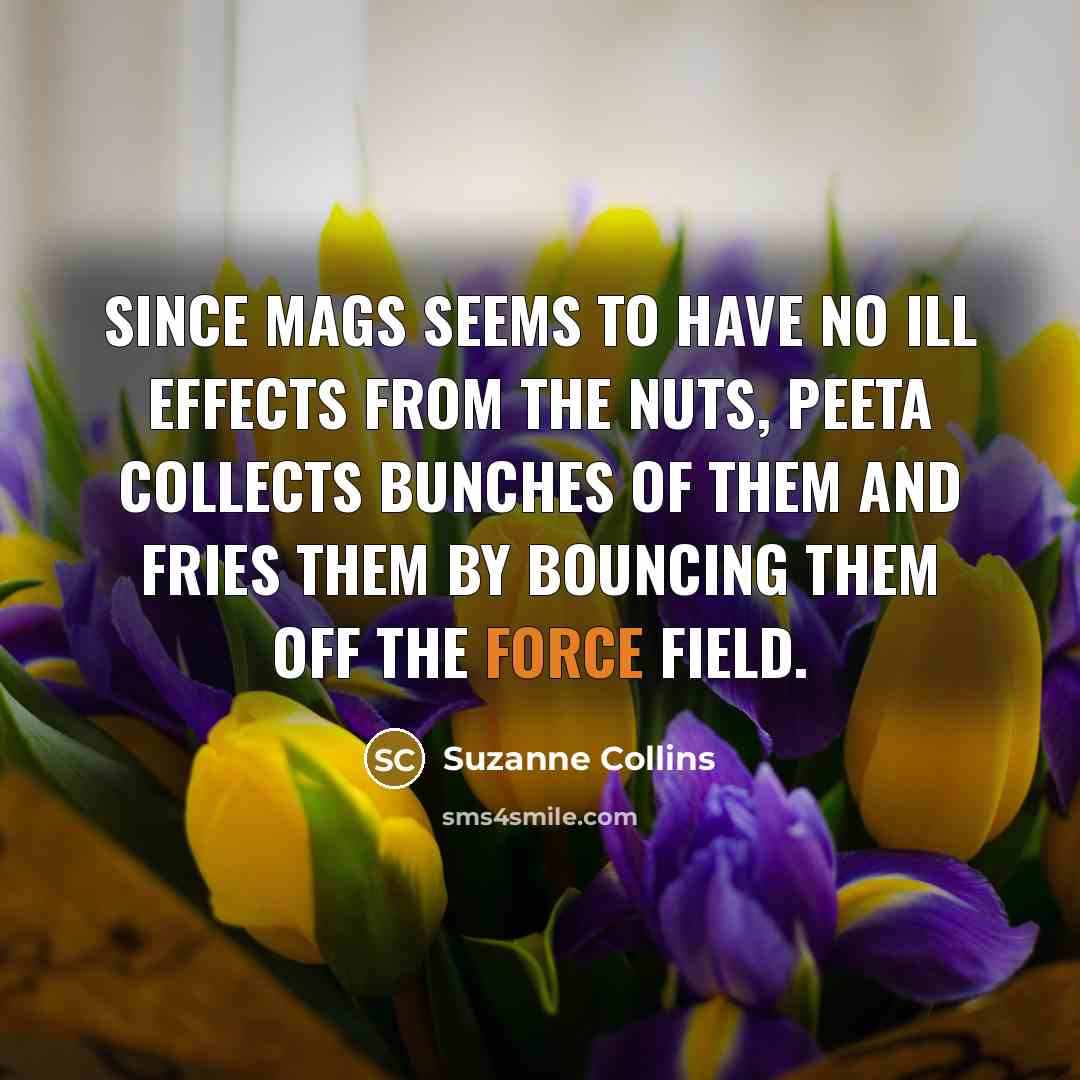 “Since Mags seems to have no ill effects from the…” quote by Suzanne Collins