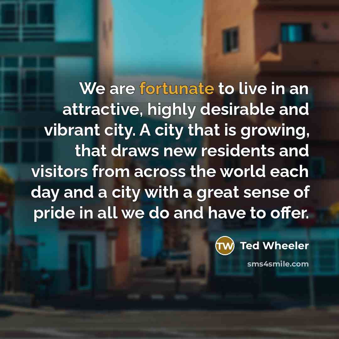 “We are fortunate to live in an attractive, highly desirable…” quote by Ted Wheeler