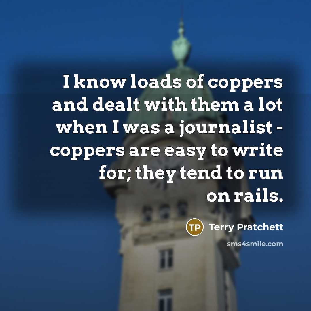 “I know loads of coppers and dealt with them a…” quote by Terry Pratchett