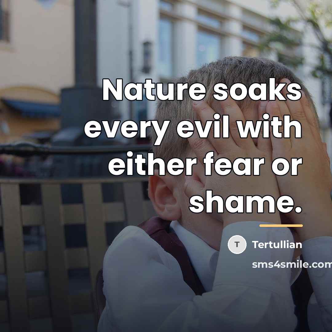 “Nature soaks every evil with either fear or shame.…” quote by Tertullian