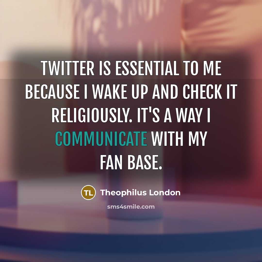 “Twitter is essential to me because I wake up and…” quote by Theophilus London
