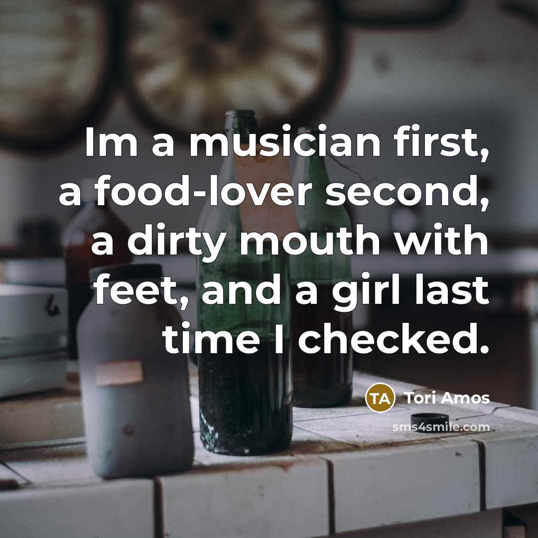 “Im a musician first, a food-lover second, a dirty mouth…” quote by Tori Amos
