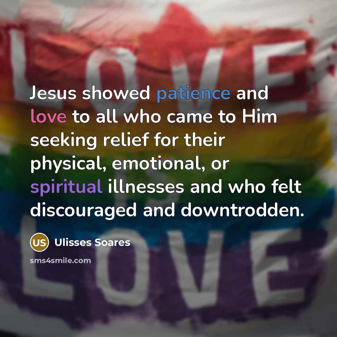 “Jesus showed patience and love to all who came to…” quote by Ulisses Soares