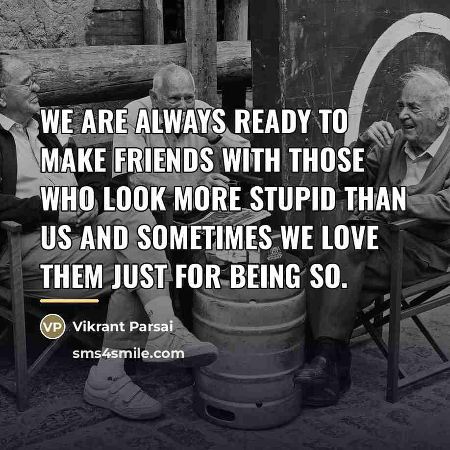 “We are always ready to make friends with those who…” quote by Vikrant Parsai
