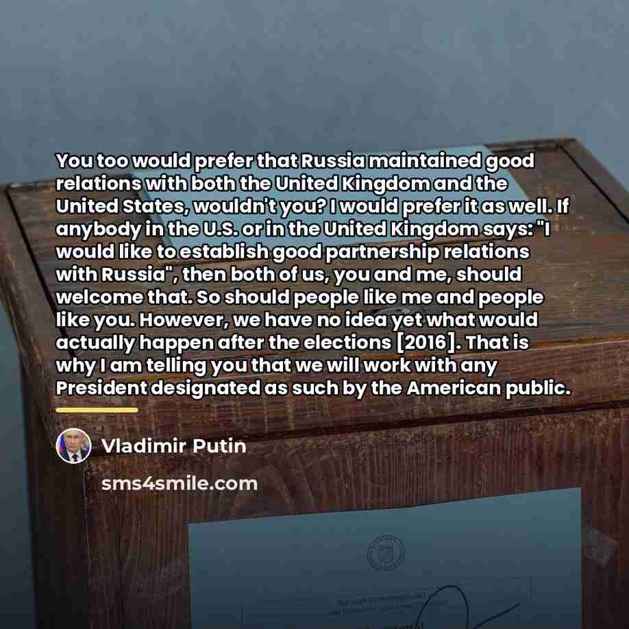 “You too would prefer that Russia maintained good relations with…” quote by Vladimir Putin