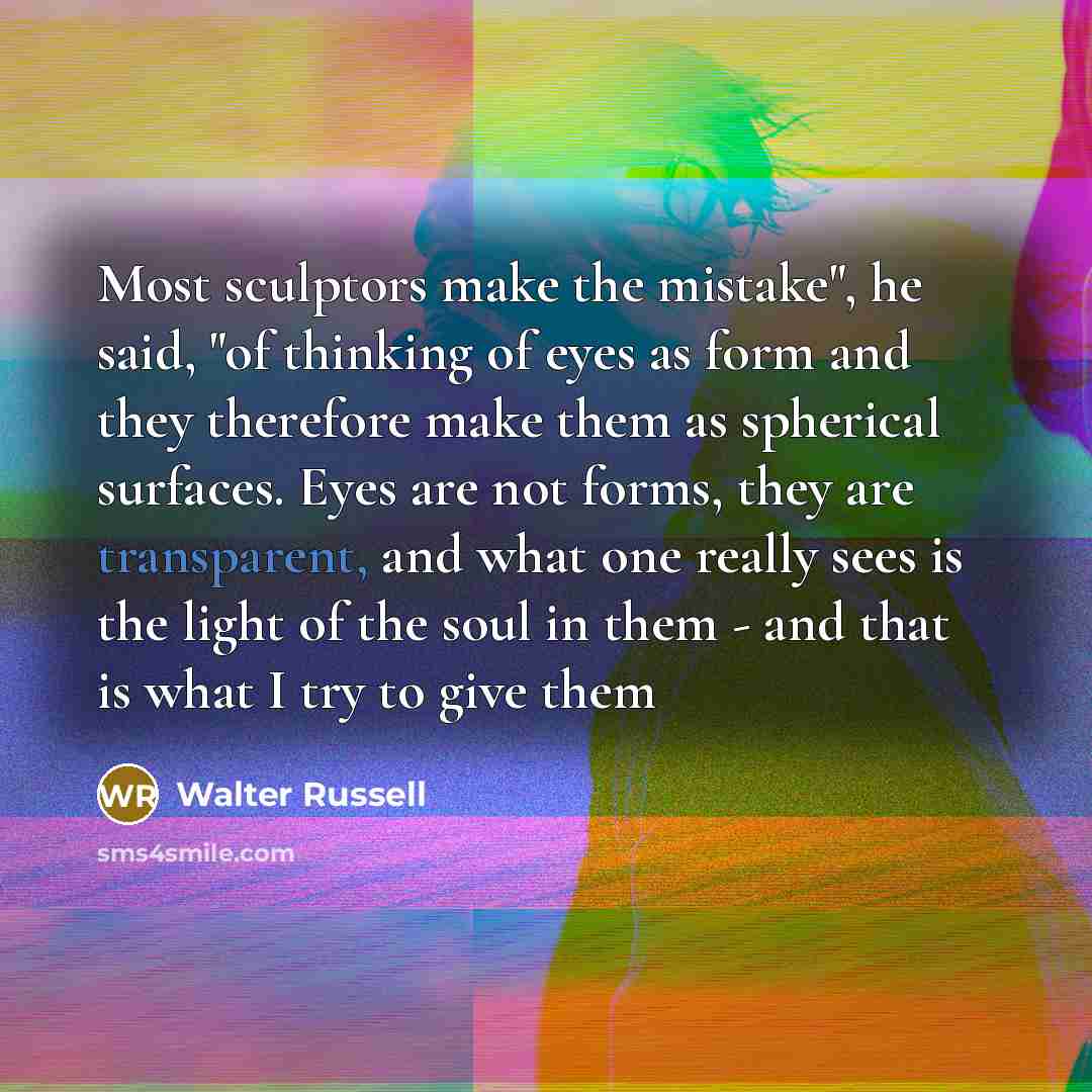 “Most sculptors make the mistake", he said, "of thinking of…” quote by Walter Russell