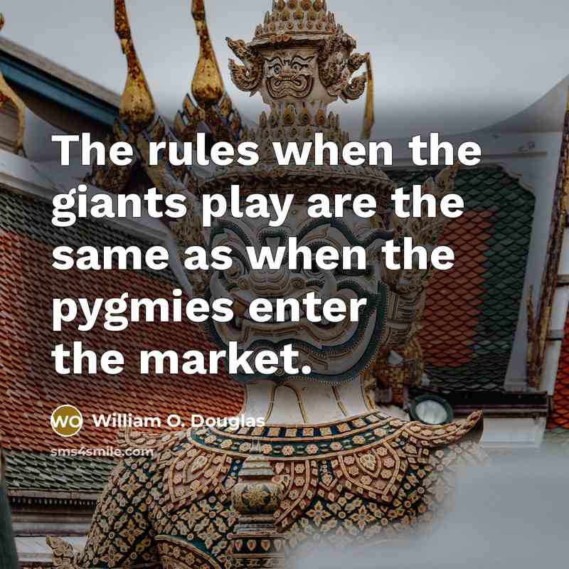 “The rules when the giants play are the same as…” quote by William O. Douglas